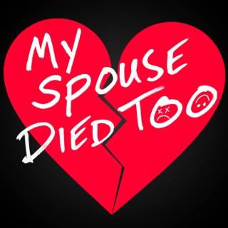 My Spouse Died Too