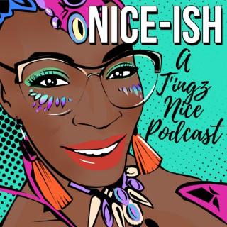 Nice-ish: A T'ingz Nice Podcast