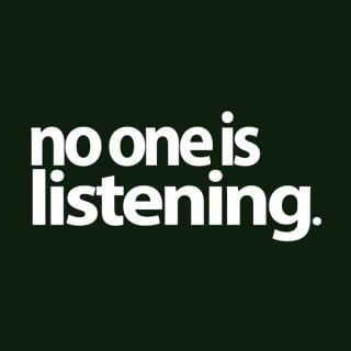 No One Is Listening