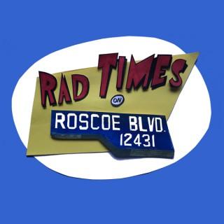 Rad Times On Roscoe