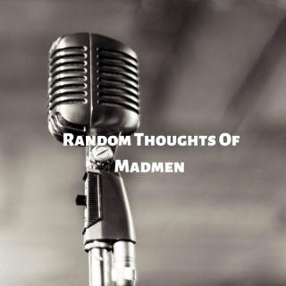 Random thoughts of madmen