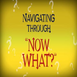 Navigating Through "Now What?" Podcast