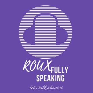 Rouxfully Speaking