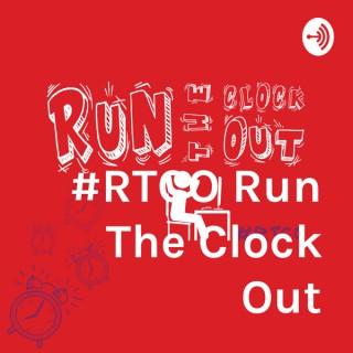 RUN THE CLOCK OUT Podcast #RTCO