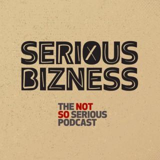 Serious Bizness - The Not So Serious Podcast
