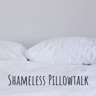 Shameless Pillowtalk