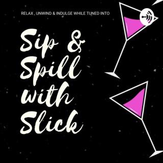 Sip and Spill with Slick