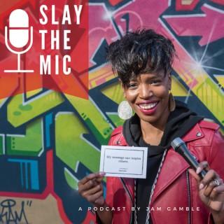 Slay The Mic Podcast With Jam Gamble