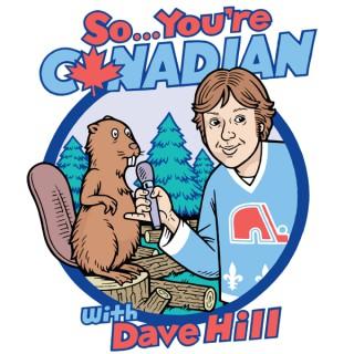 So... You're Canadian with Dave Hill