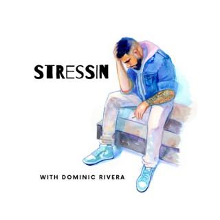 Stressin with Dominic Rivera