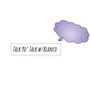 Talk Yo' Talk with Blanco