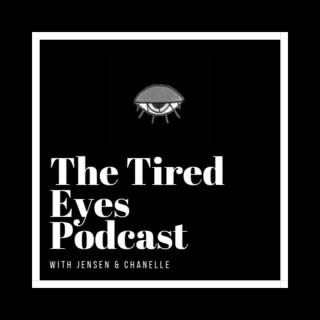 The Tired Eyes Podcast