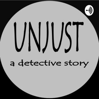 Unjust: A Detective Story