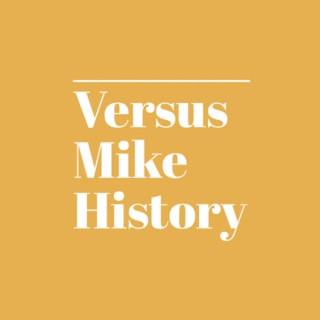 Versus Mike History