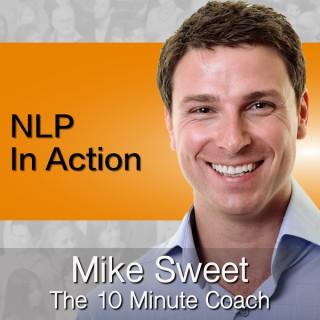 NLP In Action - Mike Sweet - 10 Minute Coach - Rapid Practical NLP