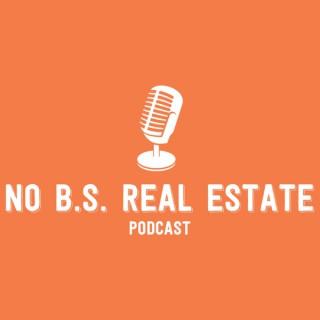 No B.S. Real Estate Podcast