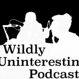Wildly Uninteresting Podcast