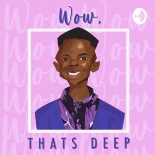 Wow, That's Deep Podcast