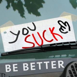 You Suck Be Better