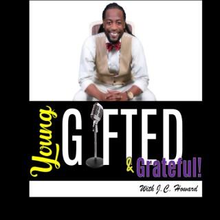YOUNG, GIFTED & GRATEFUL with J.C. Howard