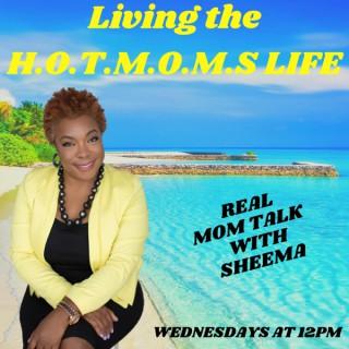 "Living The Hotmoms Life w/Sheema"