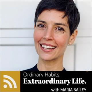 "Ordinary Habits, Extraordinary Life" with Maria Bailey