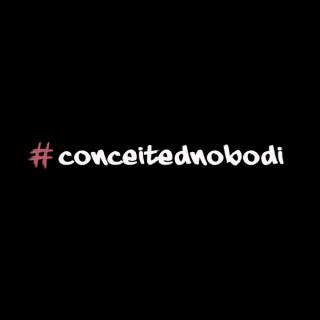 #conceitednobodi