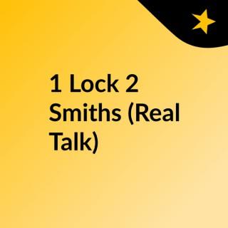 1 Lock 2 Smiths (Real Talk)