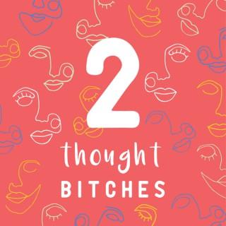 2 Thought Bitches