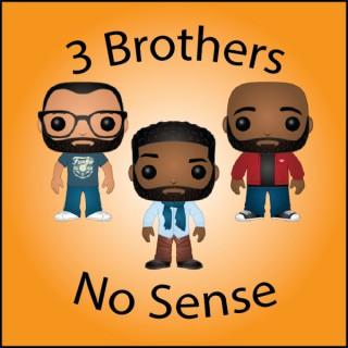 3 Brothers No Sense