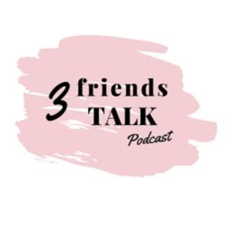 3 friends TALK podcast