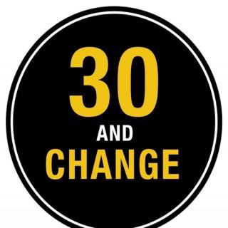30 and Change
