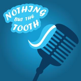 Nothing But The Tooth Dentistry Podcast