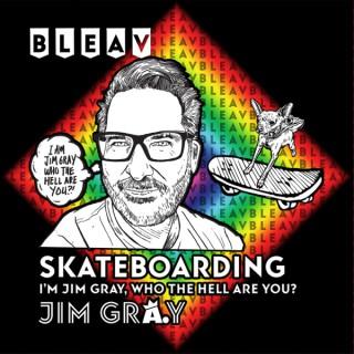 Bleav in Skateboarding with Jim Gray