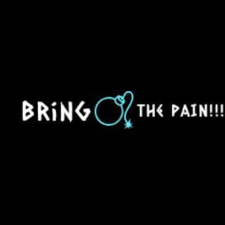 Bring The PAIN!