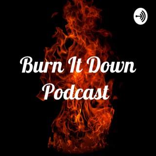 Burn It Down Podcast