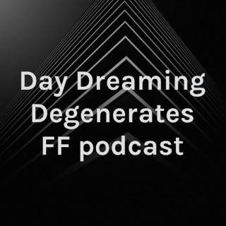 Day Dreaming Degenerates FF podcast