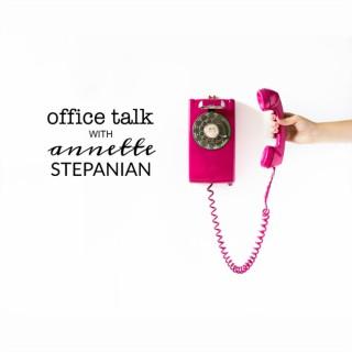 Office Talk with Annette Stepanian
