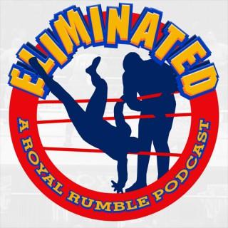 Eliminated: A Royal Rumble Podcast