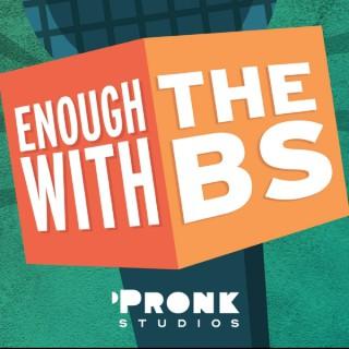 Enough With The B.S. PODCAST