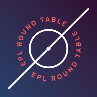 EPL Round Table
