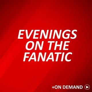 Evenings On The On The Fanatic Podcast
