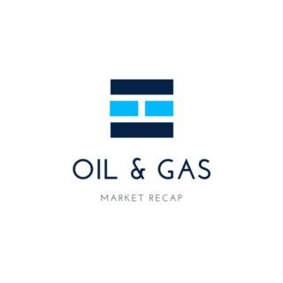 Oil and Gas Market Recap