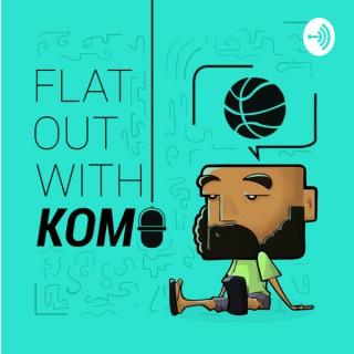 Flat Out With Komo