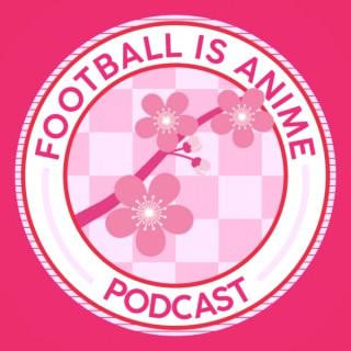 Football Is Anime Podcast