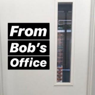 From Bob's Office