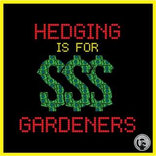 Hedging Is For Gardeners
