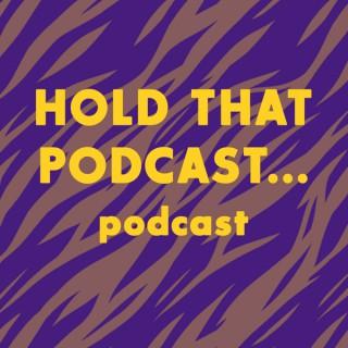 Hold That Podcast podcast