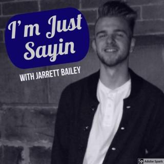 I'm Just Sayin with Jarrett Bailey