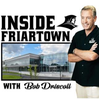 Inside Friartown with Bob Driscoll
